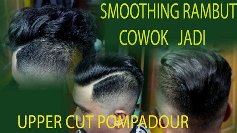 Belajar Smoothing Rambut Cowok Jadi Model Upper Cut Pompadour Youtube