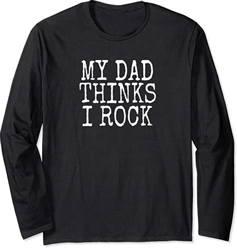 Funny Daughter My Dad Thinks I Rock Long Sleeve T Shirt