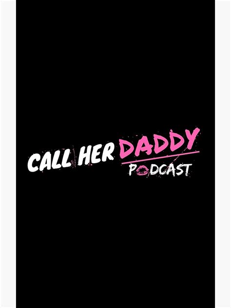 call her daddy poster by ahilson80 redbubble