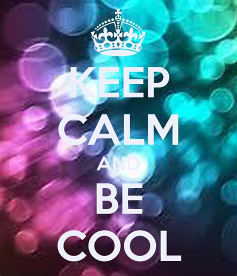 Keep Calm And Be Cool Poster Dgdfg Keep Calm O Matic