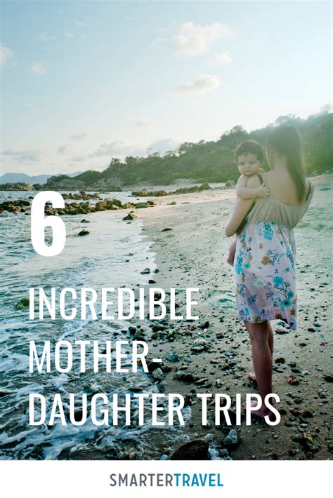 6 Incredible Mother Daughter Trips You Ll Always Treasure Mother