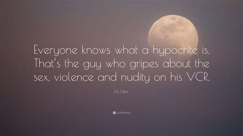 zig ziglar quote “everyone knows what a hypocrite is that s the guy