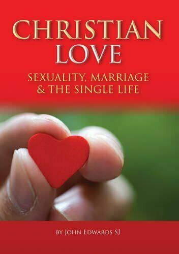 Christian Love Sexuality Marriage And The Single Life