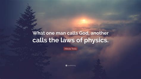 Nikola Tesla Quote “what One Man Calls God Another Calls The Laws Of