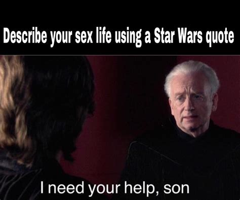 Describe Your Sex Life Using A Star Wars Quote Prequelmemes