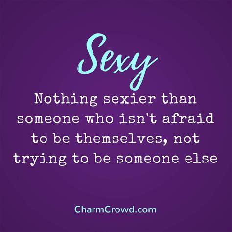 quote 41 nothing sexier than someone who isn t afraid to be