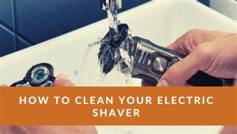 clean maintain  electric shaver complete guide