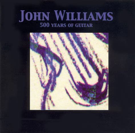 500 Years Of Guitar John Williams Songs Reviews Credits Allmusic