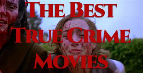 the best true crime movies about or based on real events cinema dailies