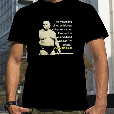 i ve wined and dined with kings and queen dusty rhodes shirt