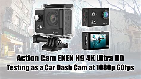 Sports Cam Eken H9 4k Ultra Hd Test As Car Dash Cam At 1080p 60fps