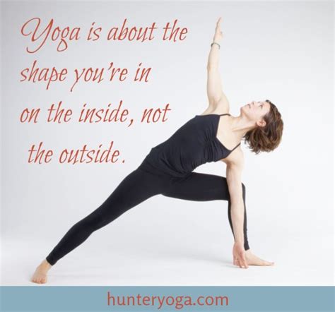 Yoga Is About The Shape You Re In On The Inside Not The