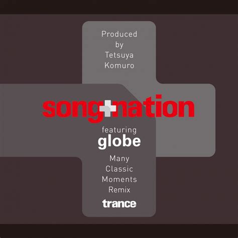 Globe Many Classic Moments Remix Songnation Featuring Globe J