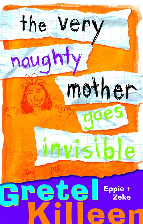The Very Naughty Mother Goes Invisible By Gretel Killeen Penguin