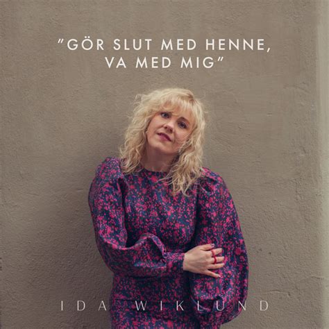 Gör Slut Med Henne Va Med Mig Song And Lyrics By Ida Wiklund Spotify