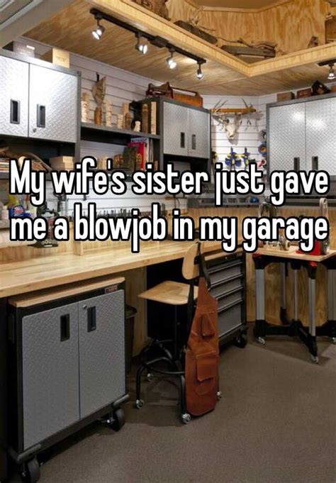 My Wifes Sister Just Gave Me A Blowjob In My Garage