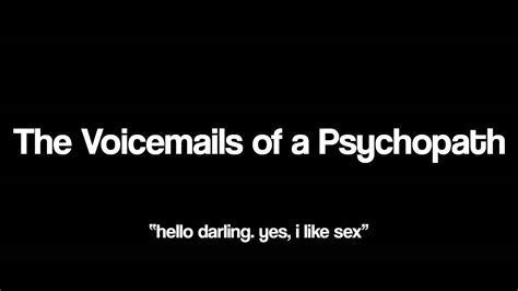 The Voicemails Of A Psychopath Hello Darling Yes I