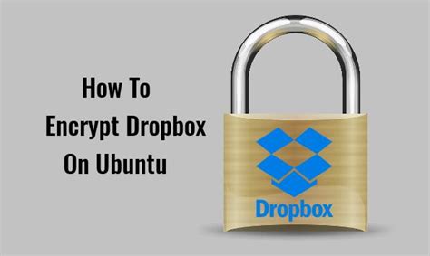 ways  encrypt dropbox files  ubuntu desktop  server
