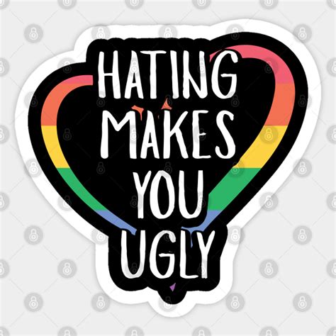 Hating Makes You Ugly Pride Lesbian Gay Culture Queer T Sticker