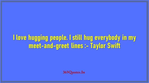 i love hugging people i still hug everybody in my meet