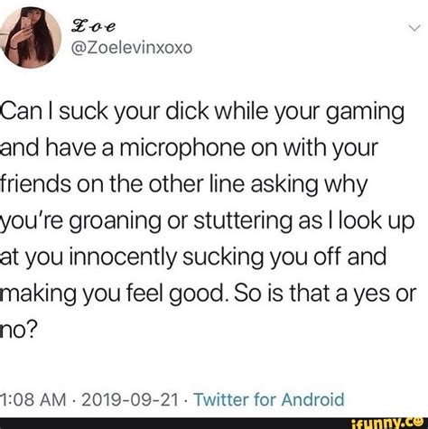 Can I Suck Your Dick While Your Gaming And Have A Microphone On With