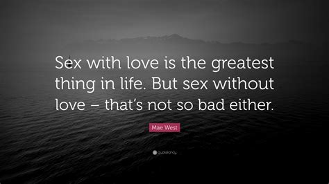 Mae West Quote “sex With Love Is The Greatest Thing In Life But Sex