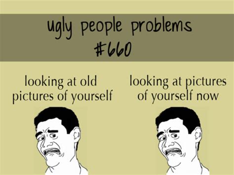 ugly people problems 18 pics