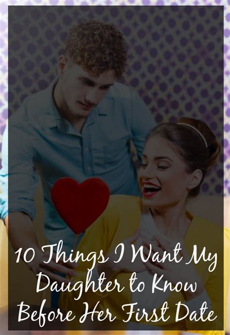 10 things i want my daughter to know before her first date dating humor