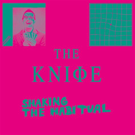 Shaking The Habitual Album By The Knife Spotify