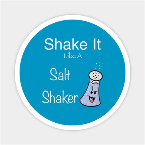 Shake It Like A Salt Shaker Shake It Magnet Teepublic