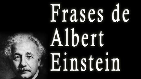 Frases De Albert Einstein Sus Frases Célebres Famosas