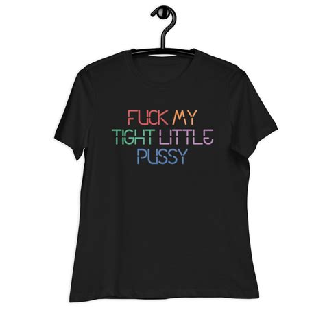 Fuck My Tight Little Pussy Tight Pussy Shirt Fuck My Pussy Shirt