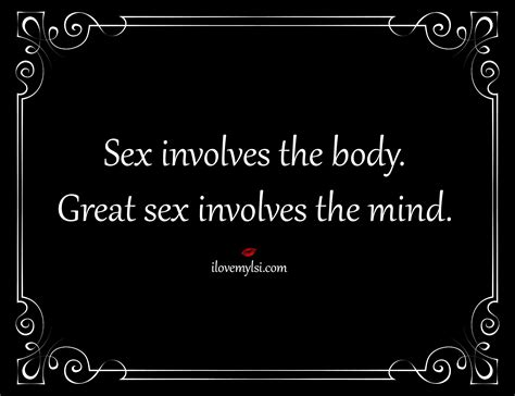 great sex involves the mind i love my lsi