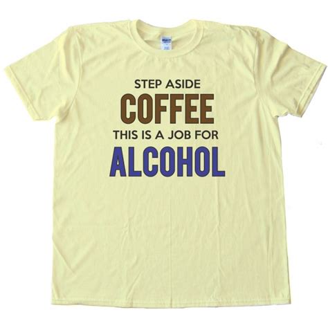 Womens Step Aside Coffee This Is A Job For Alcohol Tee Shirt