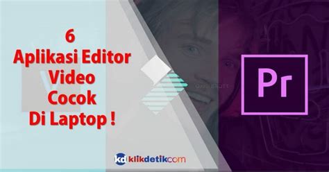 aplikasi edit video terbaik  pengguna laptop klikdetikcom