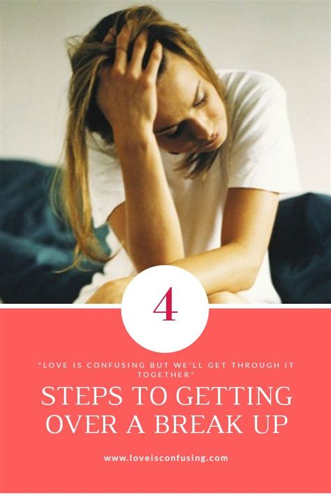 4 steps to getting over a break up loveisconfusing breakup breakup