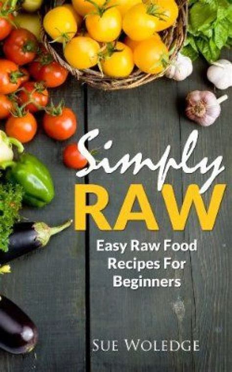 simply raw easy raw food recipes  beginners