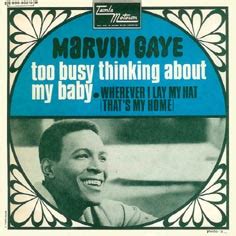 Too busy thinking about my baby marvin gaye