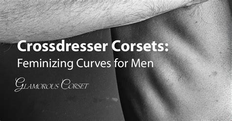 crossdresser corsets feminizing curves for men glamorous corset