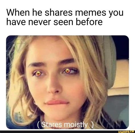 When He Shares Memes You Have Never Seen Before Stares Moistly Seo Title
