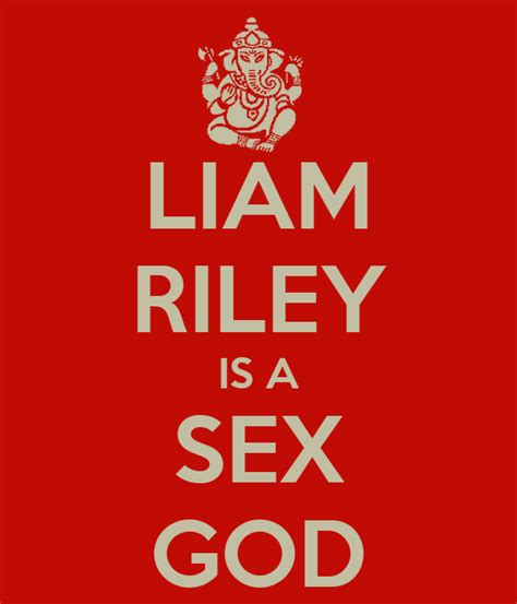 Liam Riley Is A Sex God Poster Liam Keep Calm O Matic