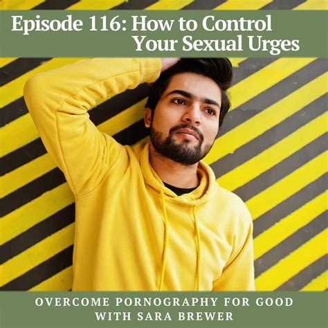 episode 116 how to control your sexual urges