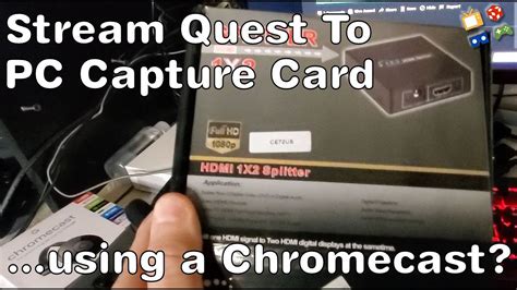 stream oculus quest  pc capture card  chromecast youtube
