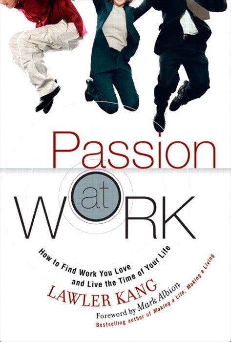 Passion At Work How To Find Work You Love And Live The Time Of Your