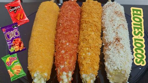 como preparar elotes locos chips fuego rufles doritos youtube