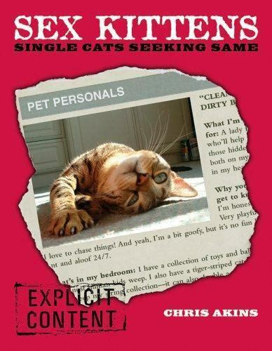 Sex Kittens Single Cats Seeking Same By Chris Akins 2005 Hardcover