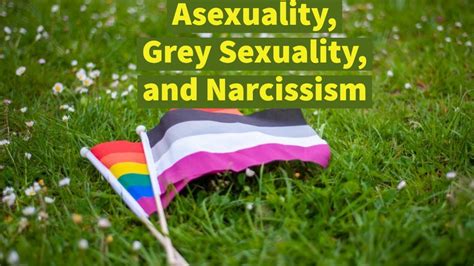 Asexuality Grey Sexuality And Narcissism Youtube