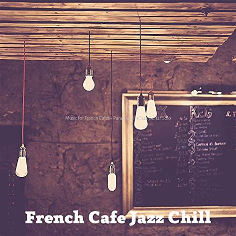 Music For French Cafes Paradise Like Jazz Guitar Solo De French Cafe