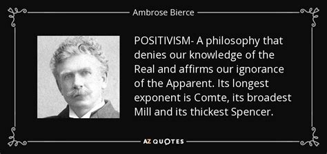 ambrose bierce quote positivism  philosophy  denies  knowledge   real