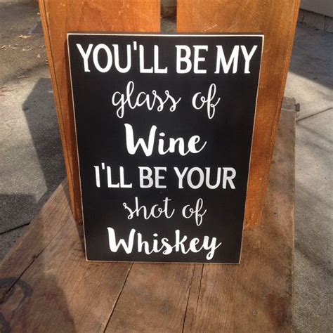 Youll Be My Glass Of Wine Ill Be Your Shot Of Etsy Whiskey Shots